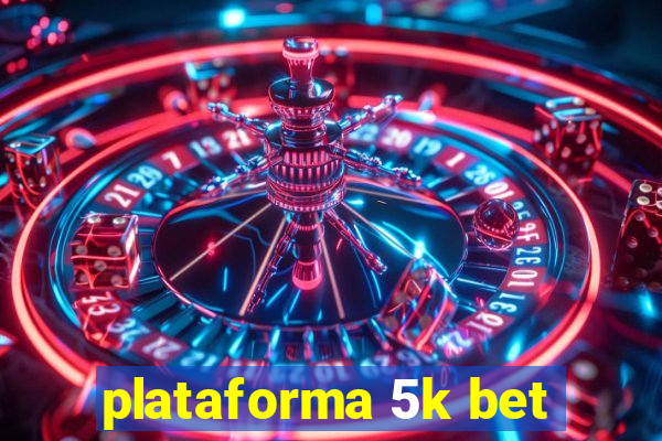 plataforma 5k bet